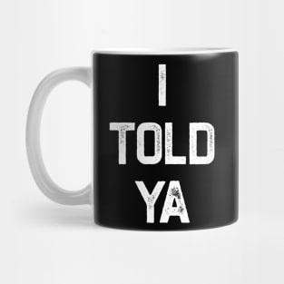 I Told Ya Mug